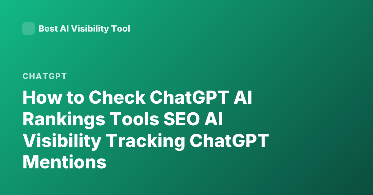 How to Check ChatGPT AI Rankings Tools SEO AI Visibility Tracking ChatGPT Mentions