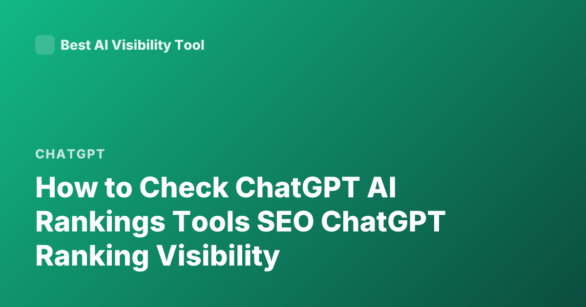 How to Check ChatGPT AI Rankings Tools SEO ChatGPT Ranking Visibility