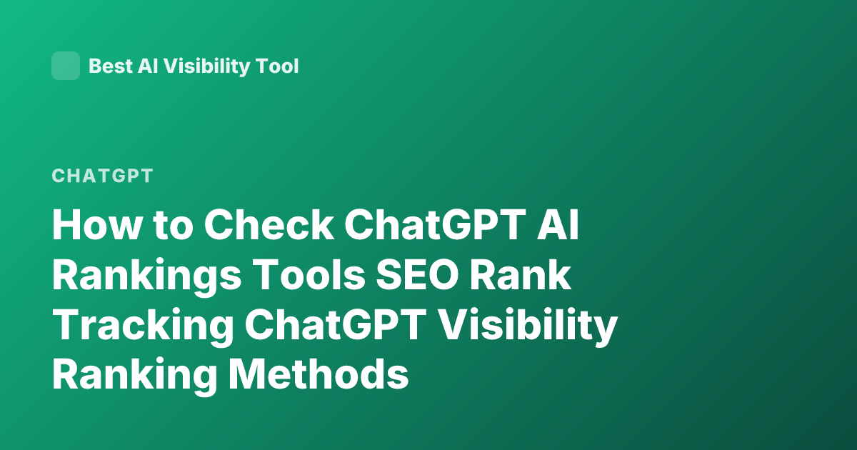 How to Check ChatGPT AI Rankings Tools SEO Rank Tracking ChatGPT Visibility Ranking Methods