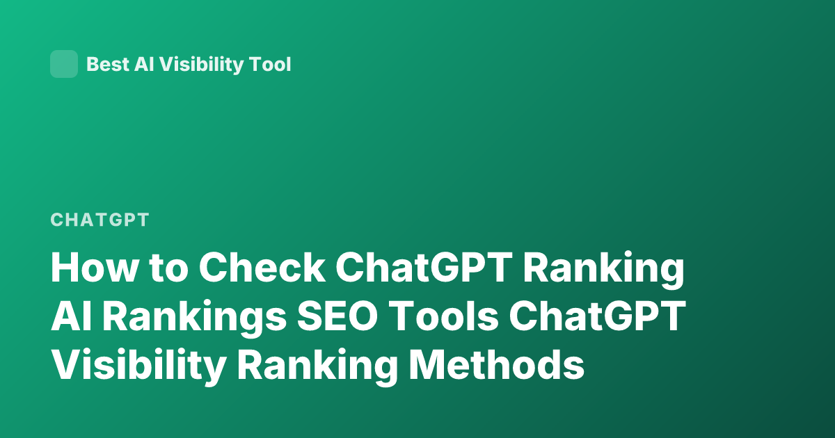 How to Check ChatGPT Ranking AI Rankings SEO Tools ChatGPT Visibility Ranking Methods