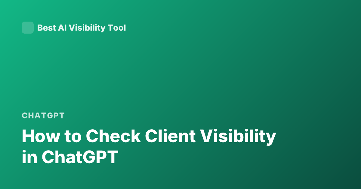 How to Check Client Visibility in ChatGPT