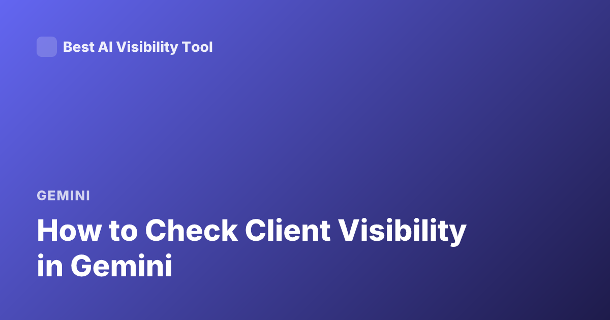 How to Check Client Visibility in Gemini