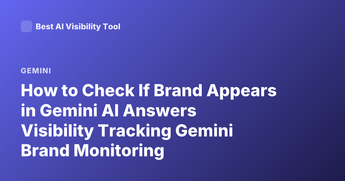 How to Check If Brand Appears in Gemini AI Answers Visibility Tracking Gemini Brand Monitoring