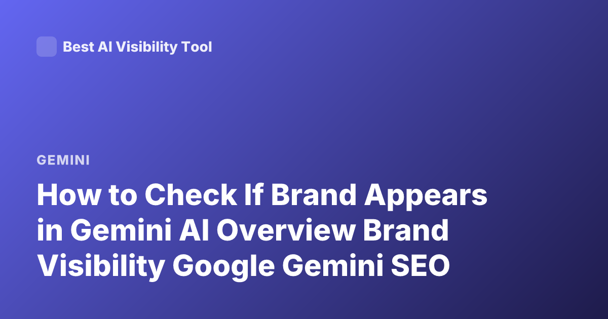 How to Check If Brand Appears in Gemini AI Overview Brand Visibility Google Gemini SEO