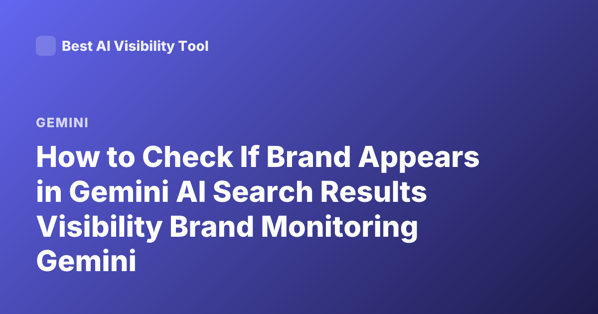 How to Check If Brand Appears in Gemini AI Search Results Visibility Brand Monitoring Gemini