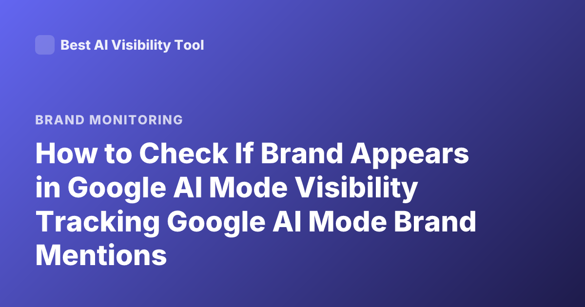 How to Check If Brand Appears in Google AI Mode Visibility Tracking Google AI Mode Brand Mentions