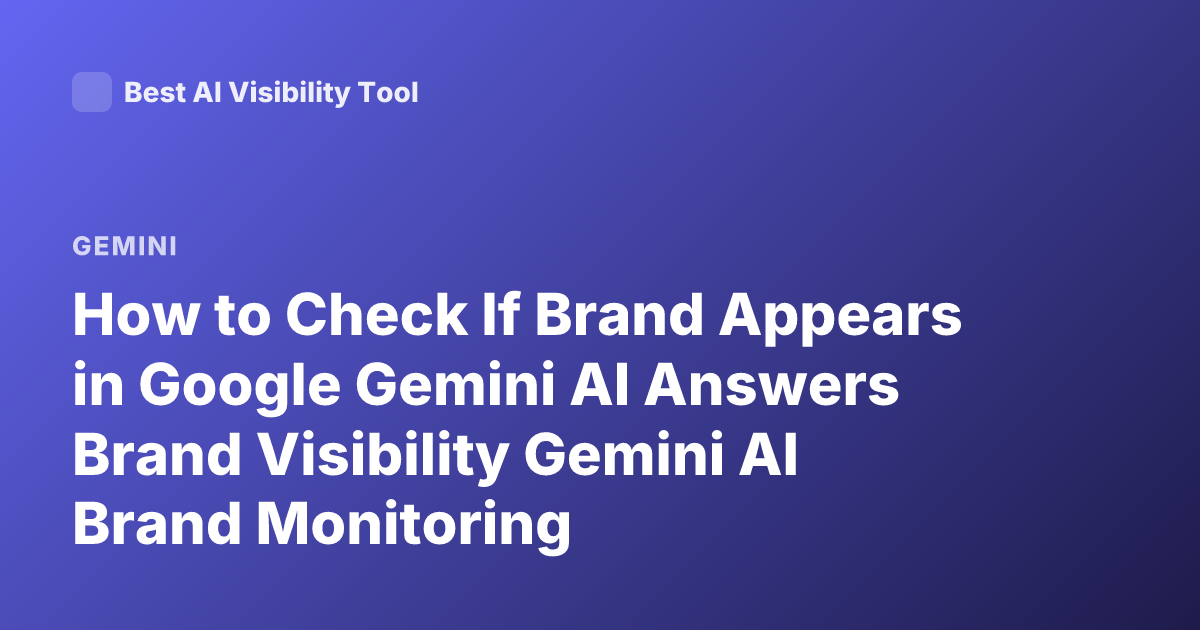 How to Check If Brand Appears in Google Gemini AI Answers Brand Visibility Gemini AI Brand Monitoring