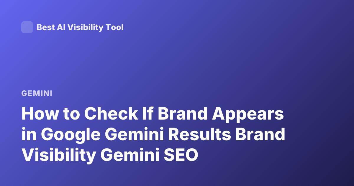 How to Check If Brand Appears in Google Gemini Results Brand Visibility Gemini SEO