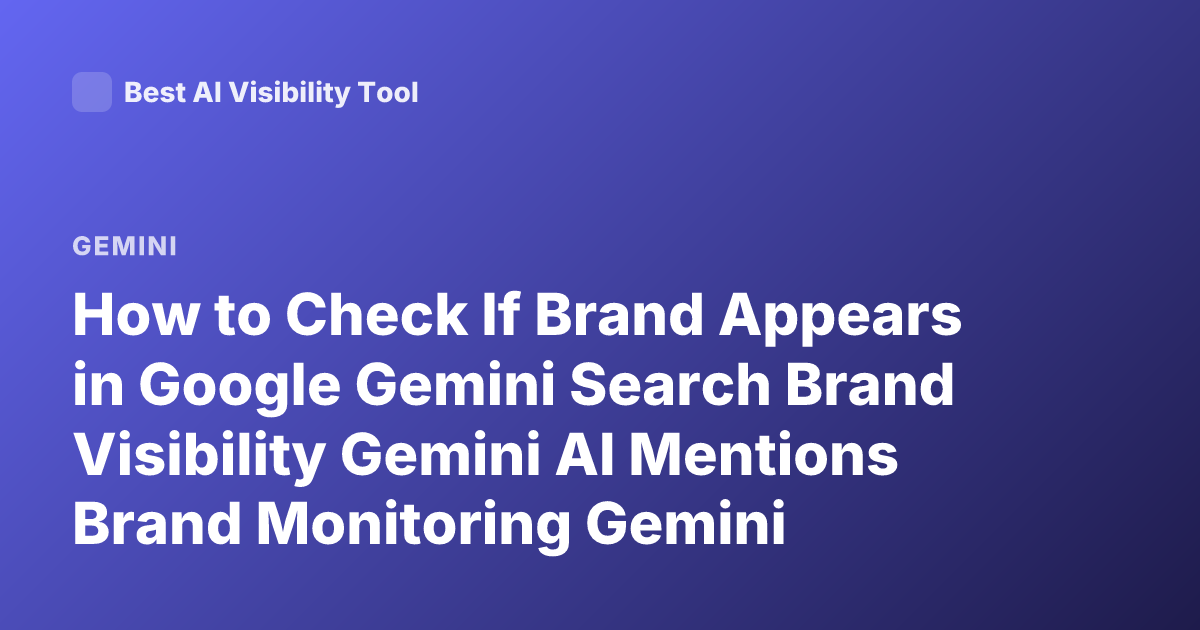 How to Check If Brand Appears in Google Gemini Search Brand Visibility Gemini AI Mentions Brand Monitoring Gemini