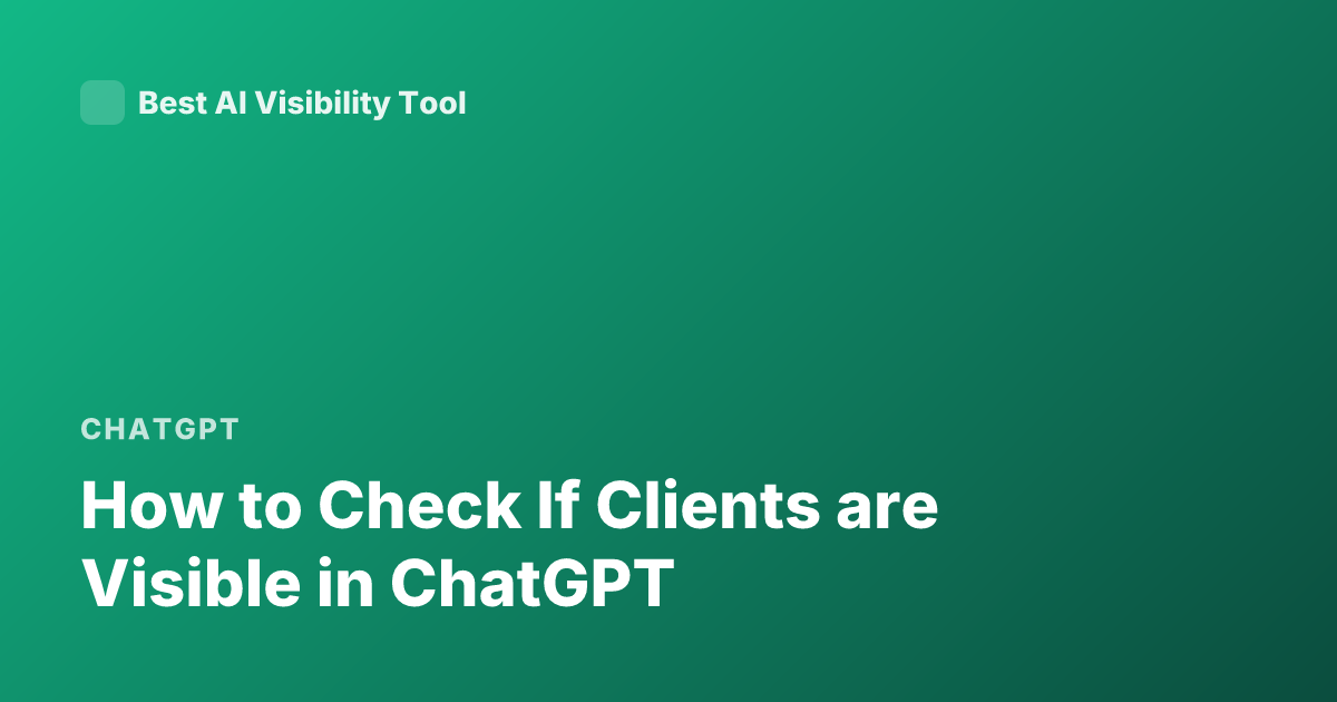 How to Check If Clients are Visible in ChatGPT