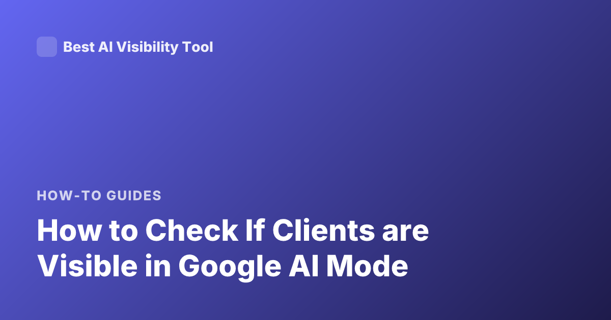 How to Check If Clients are Visible in Google AI Mode