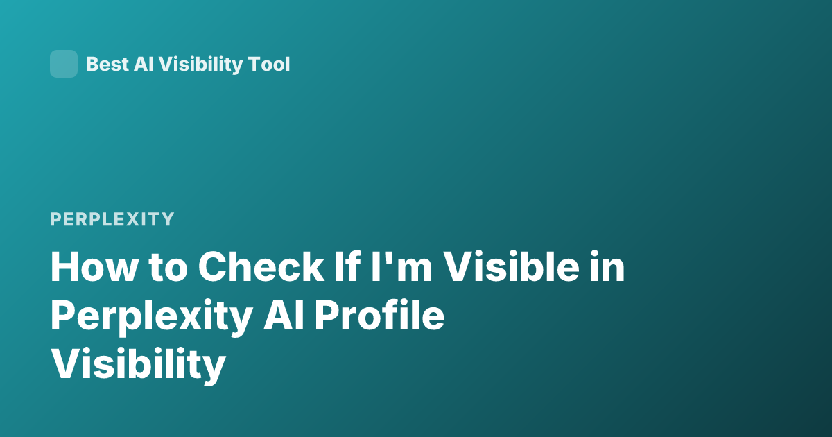 How to Check If I'm Visible in Perplexity AI Profile Visibility
