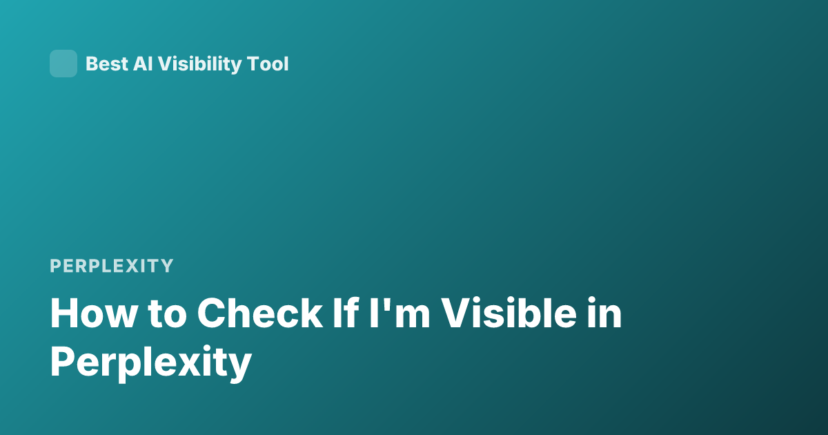 How to Check If I'm Visible in Perplexity