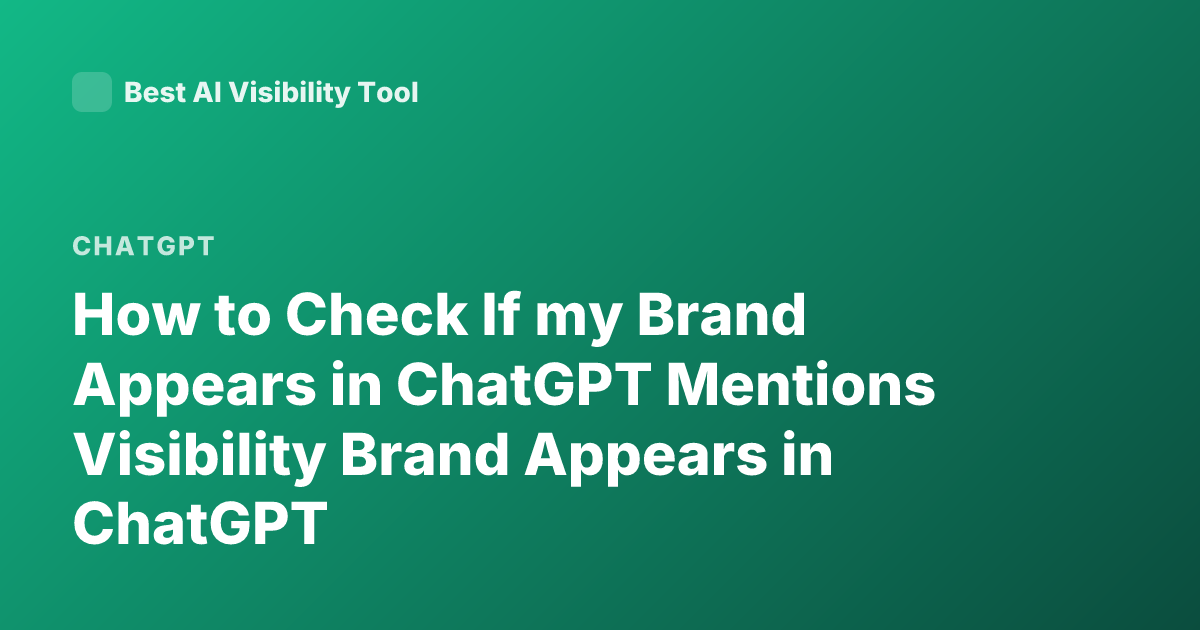 How to Check If my Brand Appears in ChatGPT Mentions Visibility Brand Appears in ChatGPT