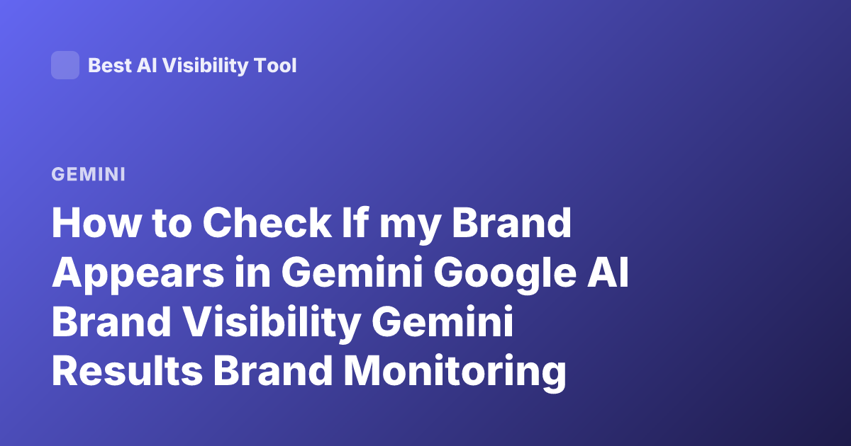 How to Check If my Brand Appears in Gemini Google AI Brand Visibility Gemini Results Brand Monitoring Gemini AI Overview