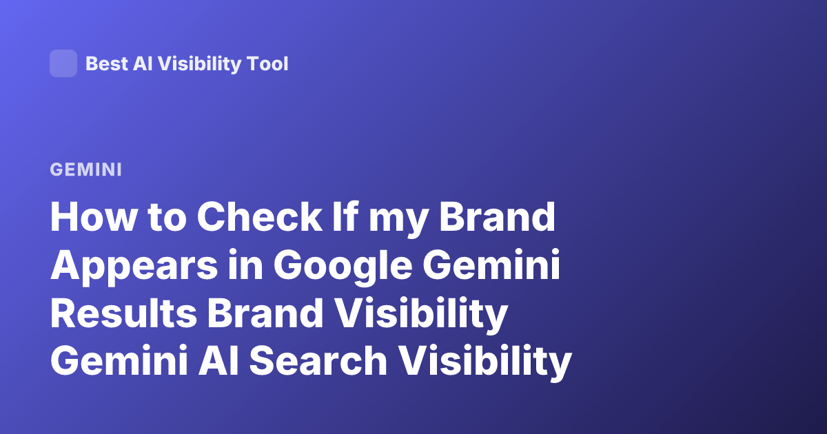 How to Check If my Brand Appears in Google Gemini Results Brand Visibility Gemini AI Search Visibility