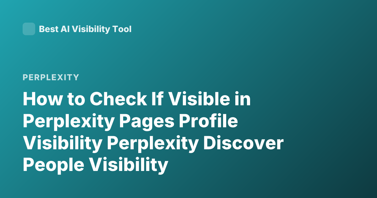 How to Check If Visible in Perplexity Pages Profile Visibility Perplexity Discover People Visibility