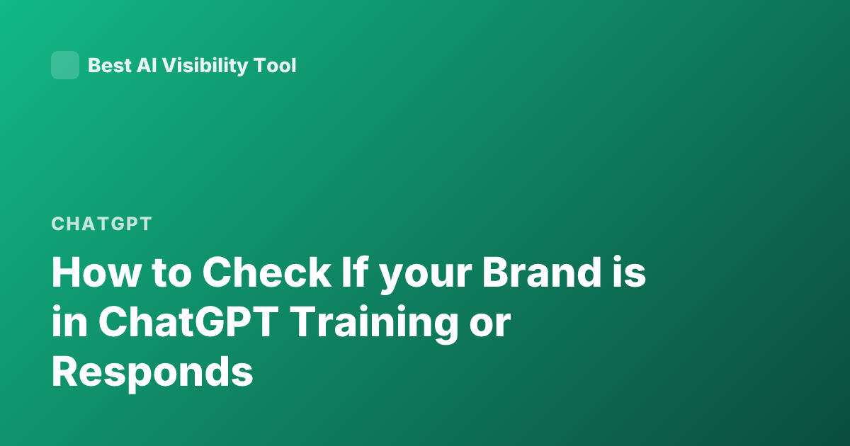How to Check If your Brand is in ChatGPT Training or Responds