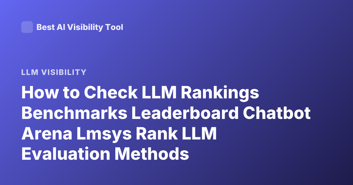 How to Check LLM Rankings Benchmarks Leaderboard Chatbot Arena Lmsys Rank LLM Evaluation Methods