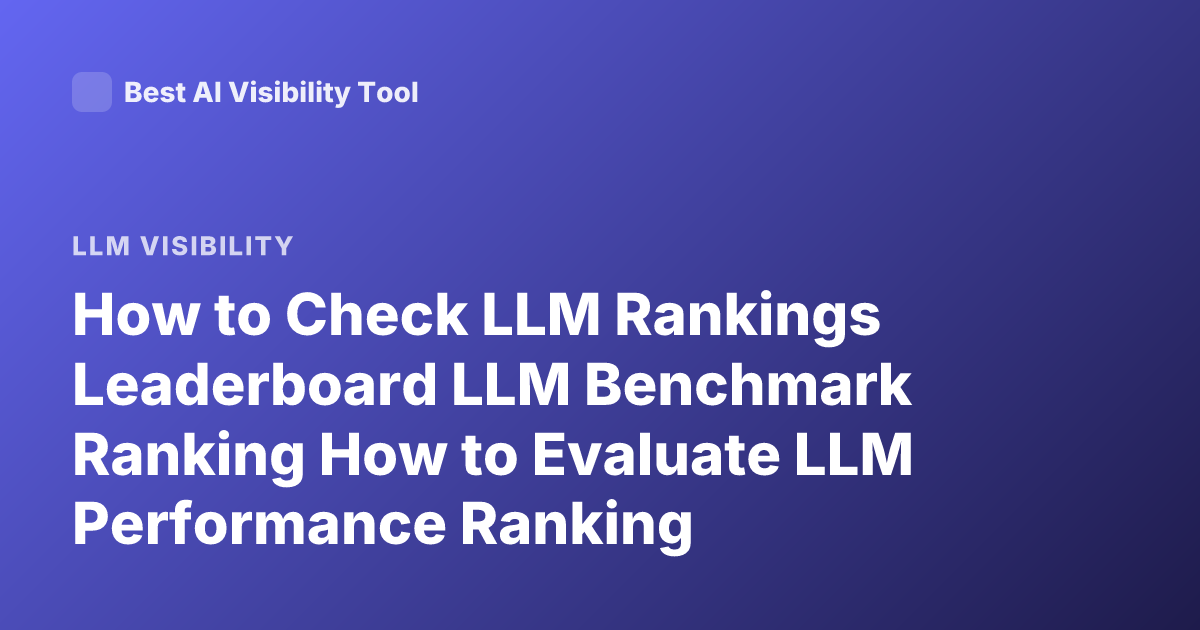 How to Check LLM Rankings Leaderboard LLM Benchmark Ranking How to Evaluate LLM Performance Ranking Leaderboard Chatbot Arena