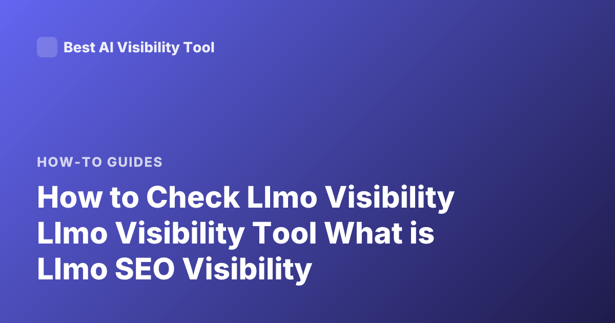 How to Check Llmo Visibility Llmo Visibility Tool What is Llmo SEO Visibility