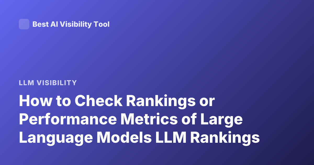 How to Check Rankings or Performance Metrics of Large Language Models LLM Rankings