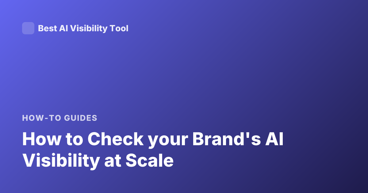 How to Check your Brand's AI Visibility at Scale
