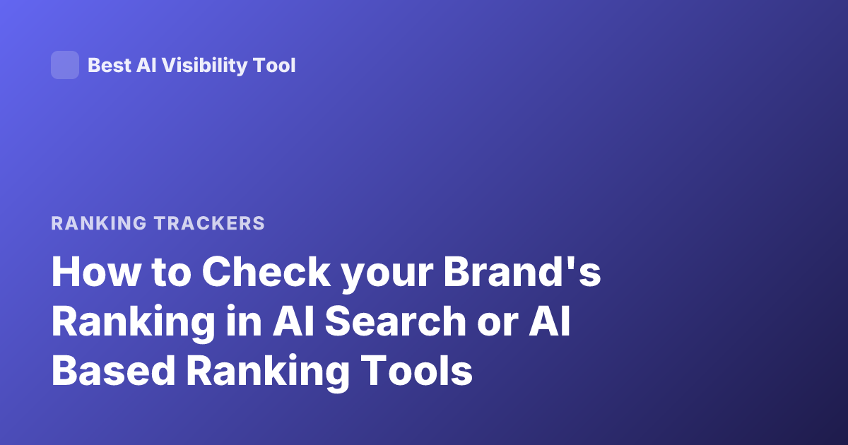 How to Check your Brand's Ranking in AI Search or AI Based Ranking Tools