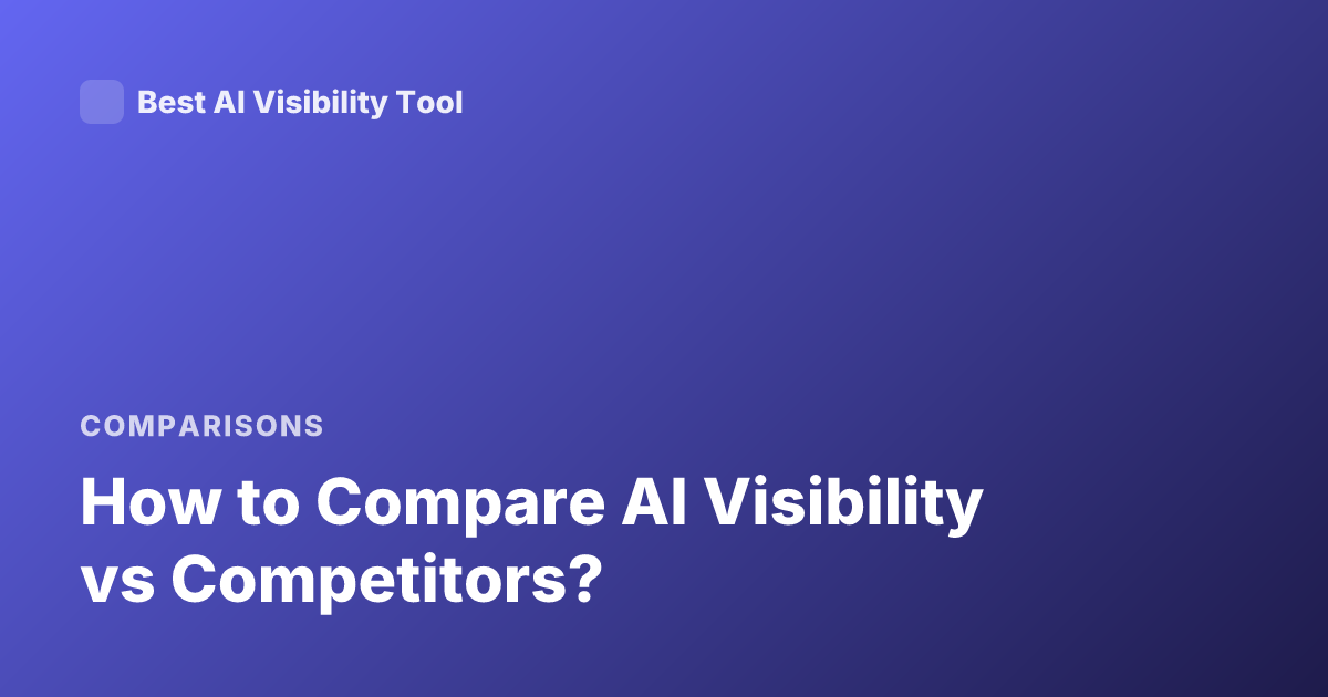 How to Compare AI Visibility vs Competitors?