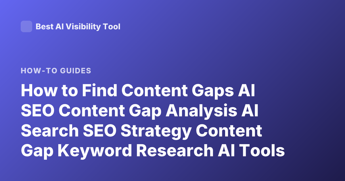 How to Find Content Gaps AI SEO Content Gap Analysis AI Search SEO Strategy Content Gap Keyword Research AI Tools