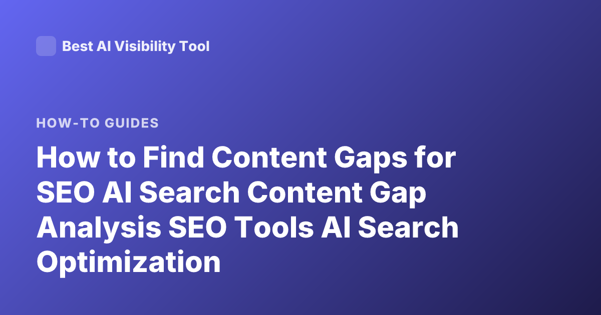 How to Find Content Gaps for SEO AI Search Content Gap Analysis SEO Tools AI Search Optimization