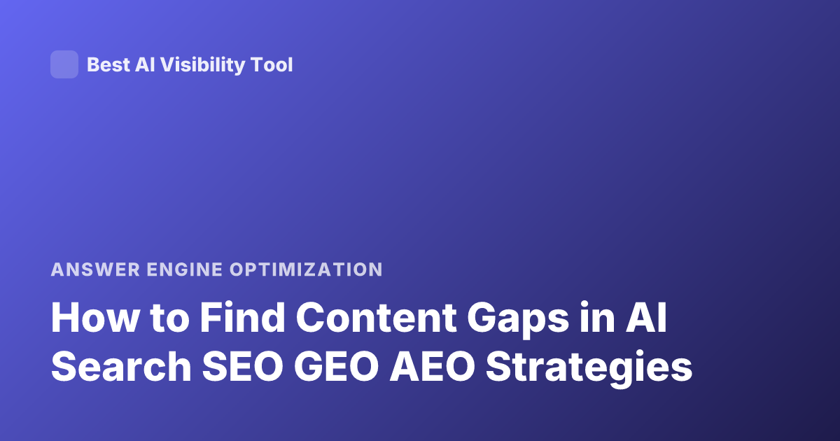 How to Find Content Gaps in AI Search SEO GEO AEO Strategies