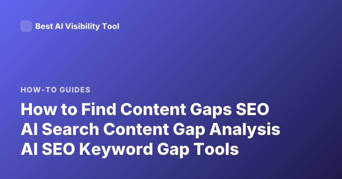 How to Find Content Gaps SEO AI Search Content Gap Analysis AI SEO Keyword Gap Tools