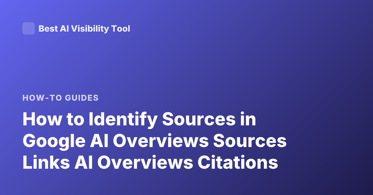How to Identify Sources in Google AI Overviews Sources Links AI Overviews Citations