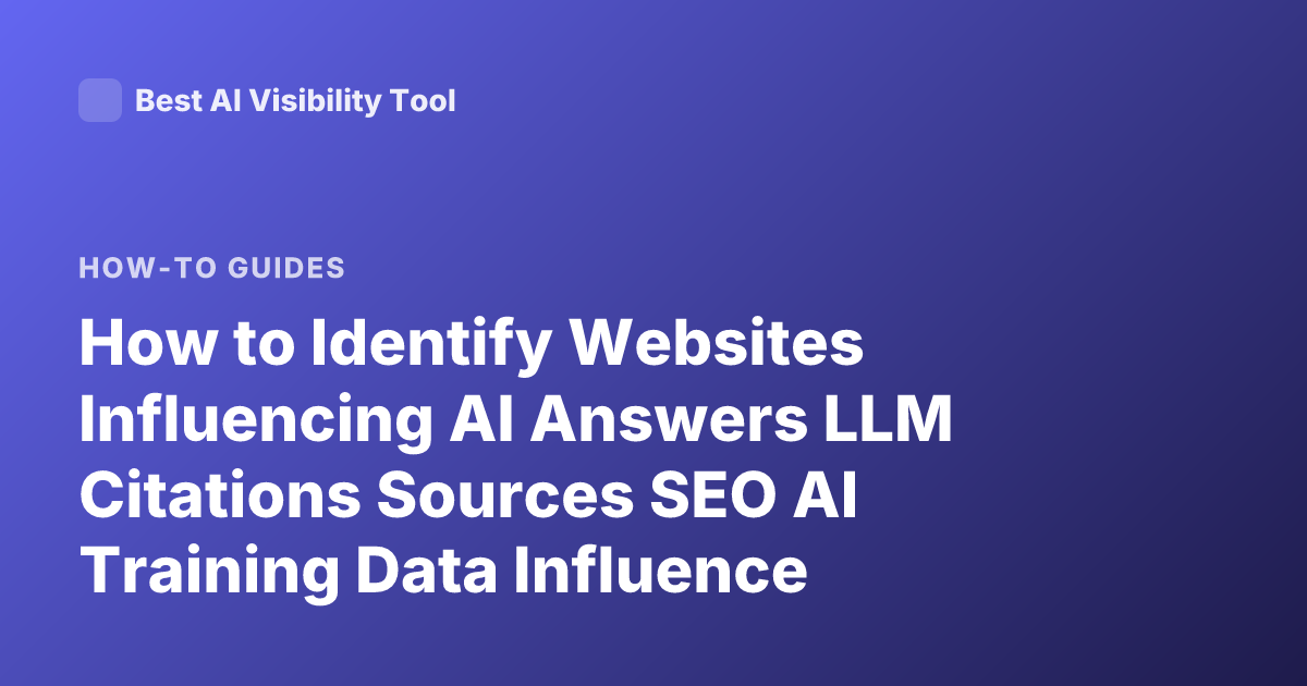 How to Identify Websites Influencing AI Answers LLM Citations Sources SEO AI Training Data Influence