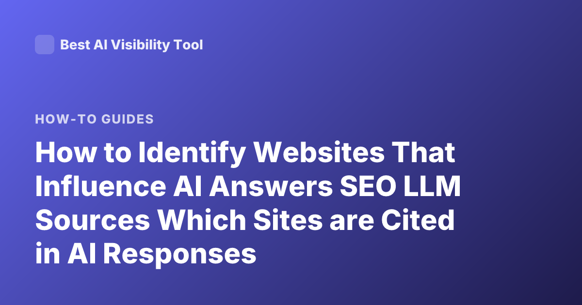 How to Identify Websites That Influence AI Answers SEO LLM Sources Which Sites are Cited in AI Responses