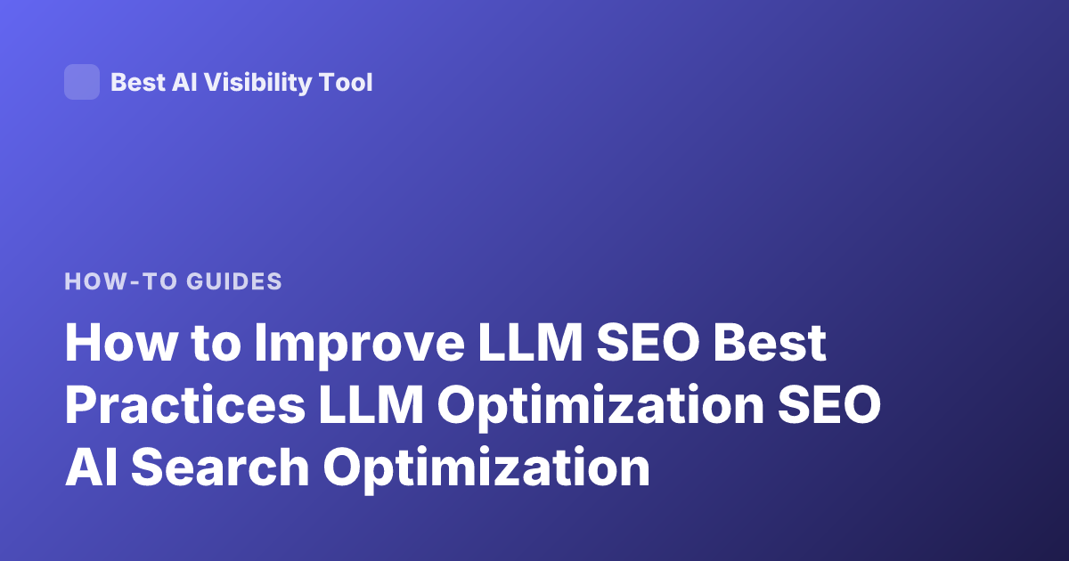 How to Improve LLM SEO Best Practices LLM Optimization SEO AI Search Optimization
