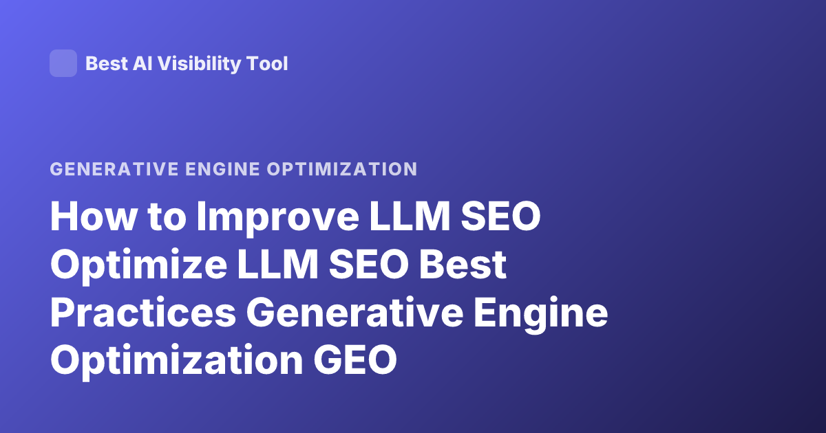 How to Improve LLM SEO Optimize LLM SEO Best Practices Generative Engine Optimization GEO