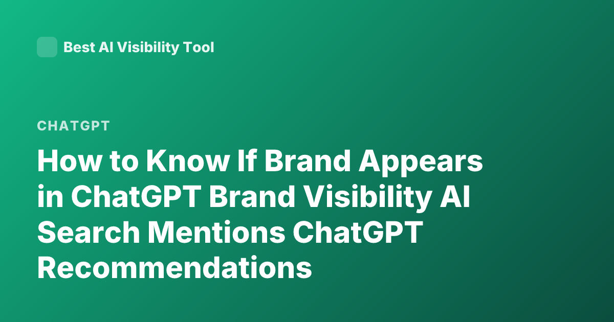 How to Know If Brand Appears in ChatGPT Brand Visibility AI Search Mentions ChatGPT Recommendations