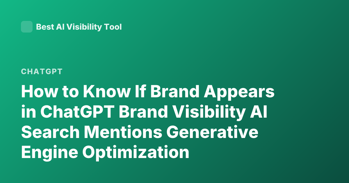 How to Know If Brand Appears in ChatGPT Brand Visibility AI Search Mentions Generative Engine Optimization