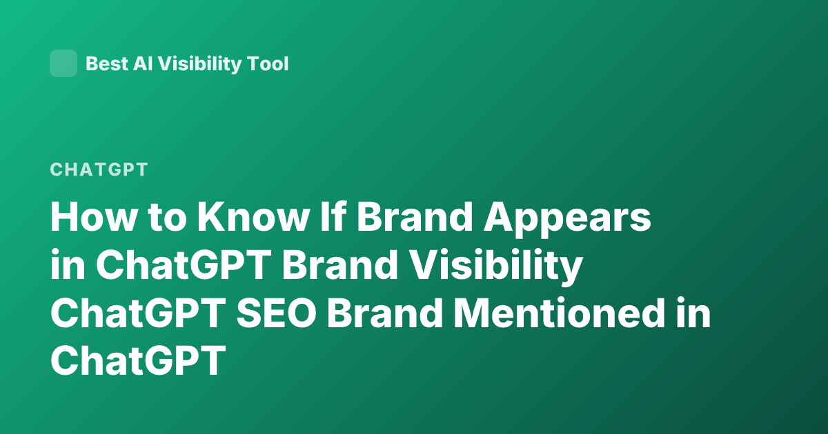 How to Know If Brand Appears in ChatGPT Brand Visibility ChatGPT SEO Brand Mentioned in ChatGPT