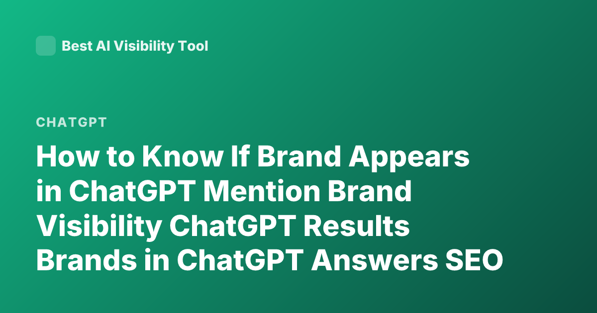 How to Know If Brand Appears in ChatGPT Mention Brand Visibility ChatGPT Results Brands in ChatGPT Answers SEO ChatGPT Brand Citations