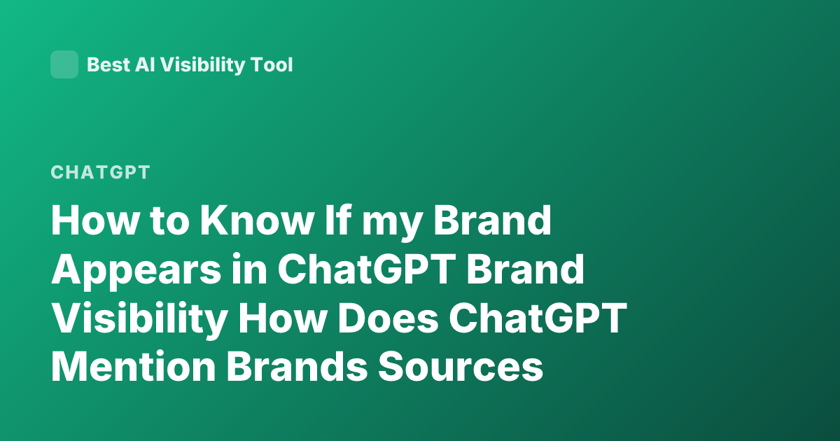 How to Know If my Brand Appears in ChatGPT Brand Visibility How Does ChatGPT Mention Brands Sources