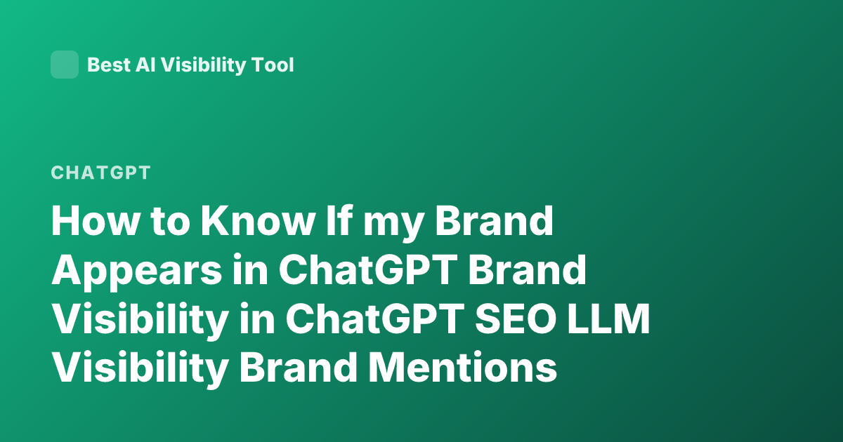 How to Know If my Brand Appears in ChatGPT Brand Visibility in ChatGPT SEO LLM Visibility Brand Mentions ChatGPT