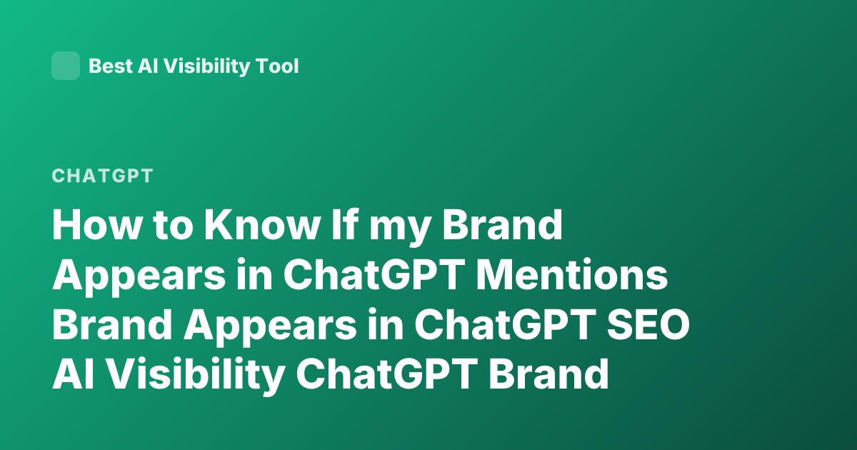 How to Know If my Brand Appears in ChatGPT Mentions Brand Appears in ChatGPT SEO AI Visibility ChatGPT Brand Monitoring