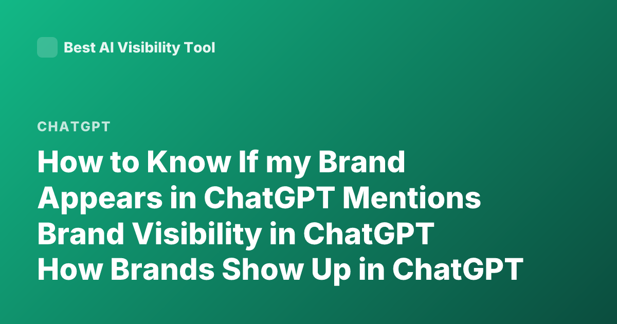 How to Know If my Brand Appears in ChatGPT Mentions Brand Visibility in ChatGPT How Brands Show Up in ChatGPT Results