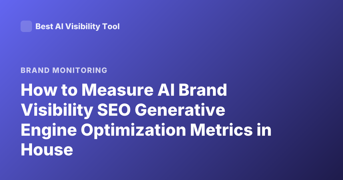 How to Measure AI Brand Visibility SEO Generative Engine Optimization Metrics in House