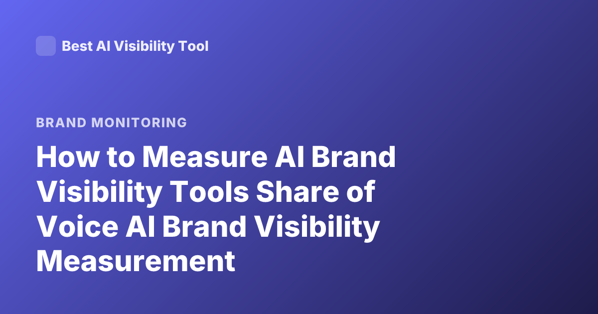 How to Measure AI Brand Visibility Tools Share of Voice AI Brand Visibility Measurement