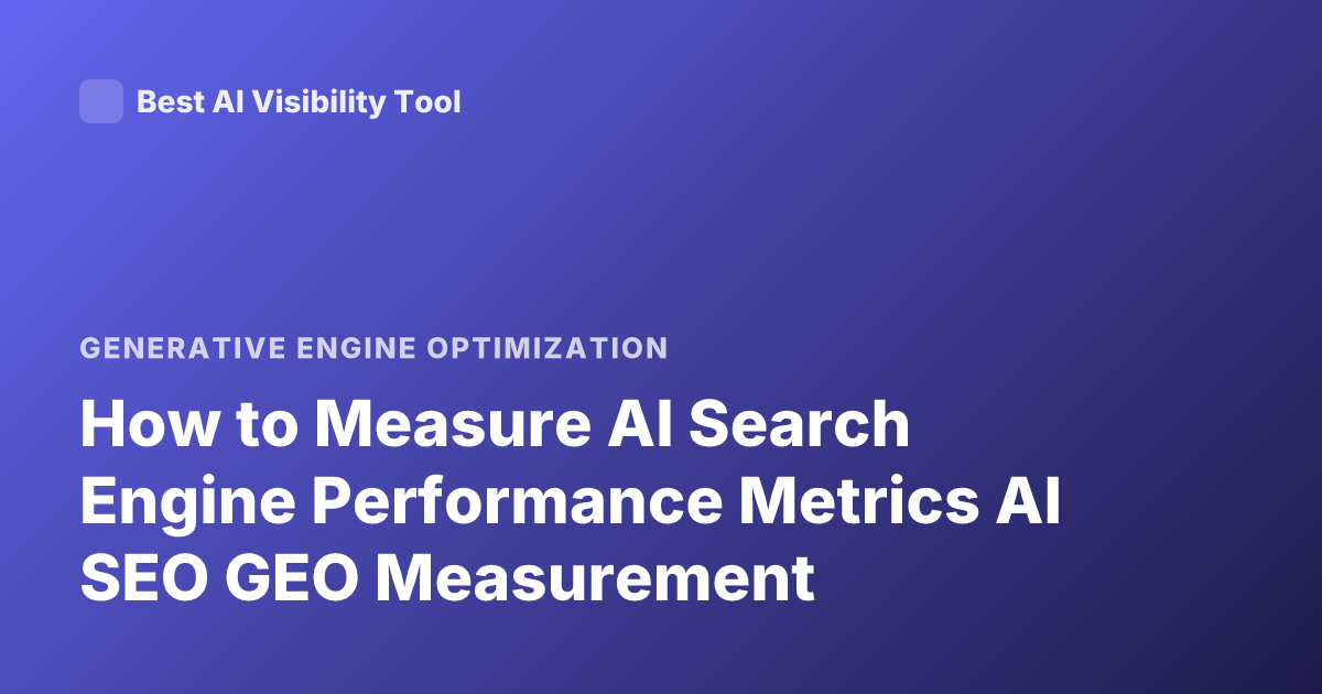 How to Measure AI Search Engine Performance Metrics AI SEO GEO Measurement