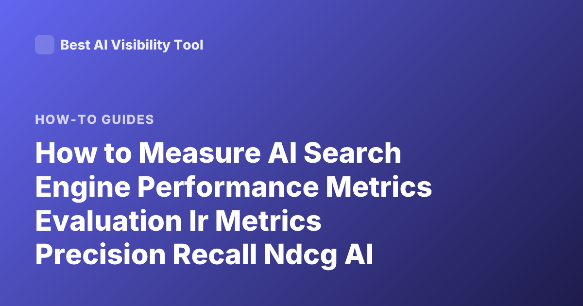 How to Measure AI Search Engine Performance Metrics Evaluation Ir Metrics Precision Recall Ndcg AI Search Evaluation